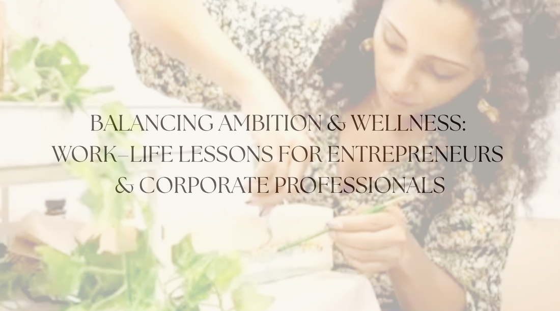 Balancing Ambition and Wellness: Work–Life Lessons for Entrepreneurs and Corporate Professionals