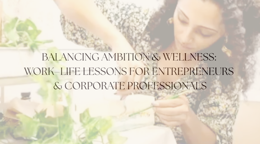 Balancing Ambition and Wellness: Work–Life Lessons for Entrepreneurs and Corporate Professionals